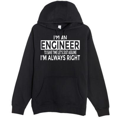 Funny Engineer Just Assume Im Always Right Premium Pullover Hoodie