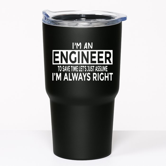 Funny Engineer Just Assume Im Always Right Tumbler