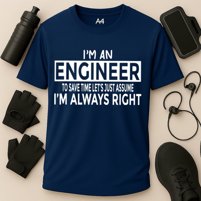 Funny Engineer Just Assume Im Always Right Performance Shirt