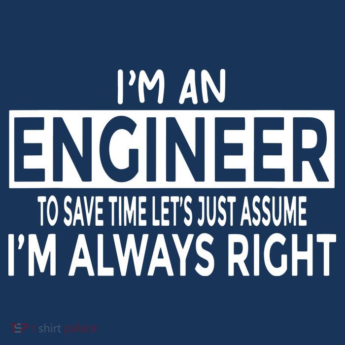 Funny Engineer Just Assume Im Always Right T-Shirt