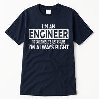 Funny Engineer Just Assume Im Always Right Tall T-Shirt