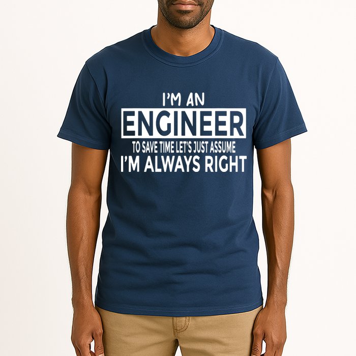 Funny Engineer Just Assume Im Always Right Tall T-Shirt