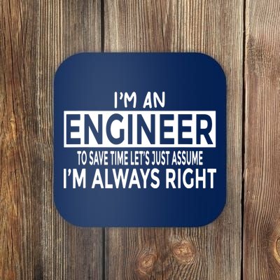 Funny Engineer Just Assume Im Always Right Coaster