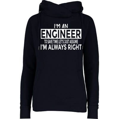 Funny Engineer Just Assume Im Always Right Womens Funnel Neck Pullover Hood