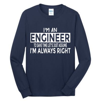 Funny Engineer Just Assume Im Always Right Tall Long Sleeve T-Shirt
