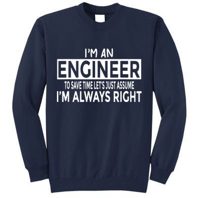 Funny Engineer Just Assume Im Always Right Tall Sweatshirt