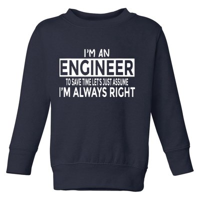 Funny Engineer Just Assume Im Always Right Toddler Sweatshirt