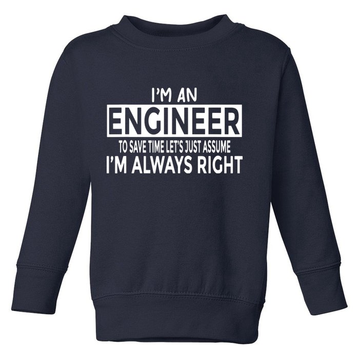 Funny Engineer Just Assume Im Always Right Toddler Sweatshirt