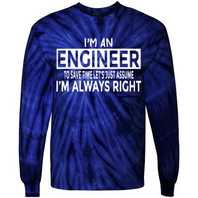 Funny Engineer Just Assume Im Always Right Tie-Dye Long Sleeve Shirt