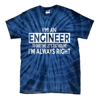 Funny Engineer Just Assume Im Always Right Tie-Dye T-Shirt