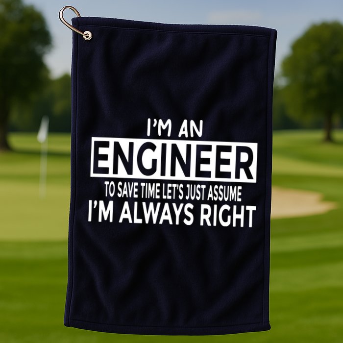 Funny Engineer Just Assume Im Always Right Golf Towel