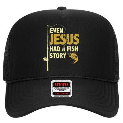 Fishing Even Jesus Had A Fish Story Funny Fishing High Crown Mesh Back Trucker Hat