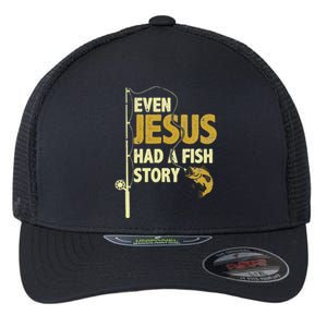 Fishing Even Jesus Had A Fish Story Funny Fishing Flexfit Unipanel Trucker Cap