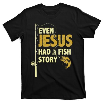 Fishing Even Jesus Had A Fish Story Funny Fishing T-Shirt