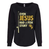 Fishing Even Jesus Had A Fish Story Funny Fishing Womens California Wash Sweatshirt