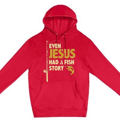 Fishing Even Jesus Had A Fish Story Funny Fishing Premium Pullover Hoodie