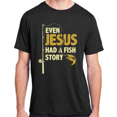 Funny Even Jesus Had A Fish Story Fishing Adult ChromaSoft Performance T-Shirt