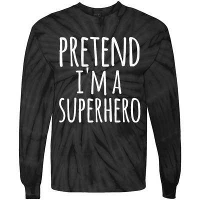 Funny Easy Lazy Halloween Pretend IM A Superhero Tie-Dye Long Sleeve Shirt