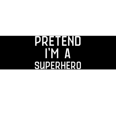 Funny Easy Lazy Halloween PRETEND IM A SUPERHERO Costume Bumper Sticker