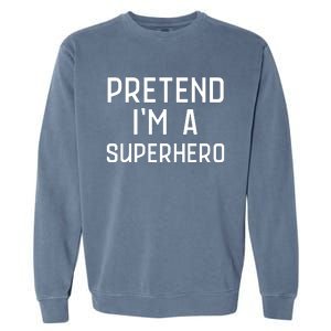 Funny Easy Lazy Halloween PRETEND IM A SUPERHERO Costume Garment-Dyed Sweatshirt