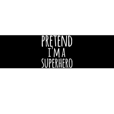 Funny Easy Lazy Halloween PRETEND IM A SUPERHERO Costume Bumper Sticker