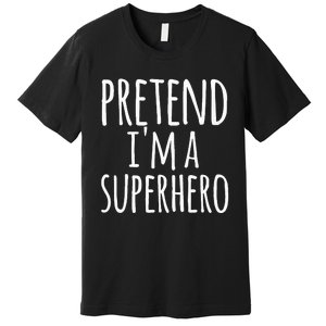 Funny Easy Lazy Halloween PRETEND IM A SUPERHERO Costume Premium T-Shirt