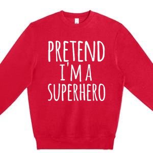 Funny Easy Lazy Halloween PRETEND IM A SUPERHERO Costume Premium Crewneck Sweatshirt