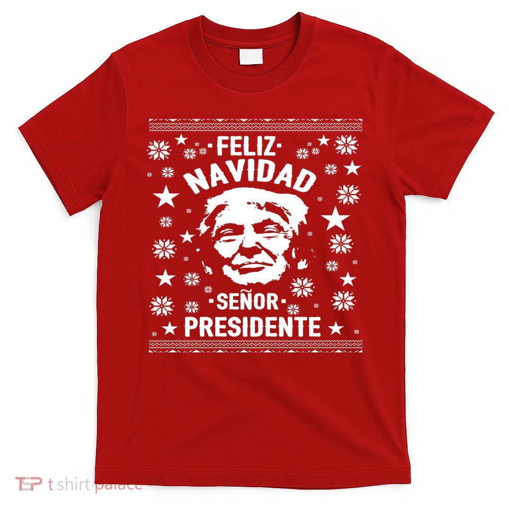 Feliz Navidad Senor President Donald Trump T-Shirt