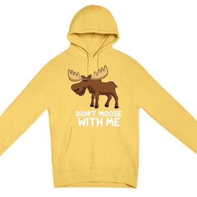 Funny Elk Moose Pun Don't Moose With Me Cute Moose Funny Gift Premium Pullover Hoodie