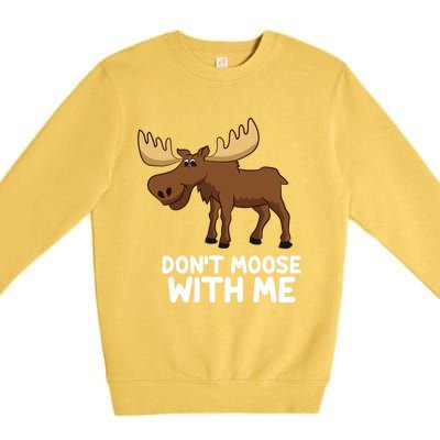 Funny Elk Moose Pun Don't Moose With Me Cute Moose Funny Gift Premium Crewneck Sweatshirt