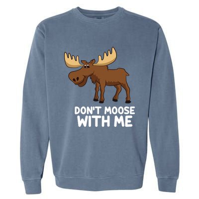 Funny Elk Moose Pun Don't Moose With Me Cute Moose Funny Gift Garment-Dyed Sweatshirt