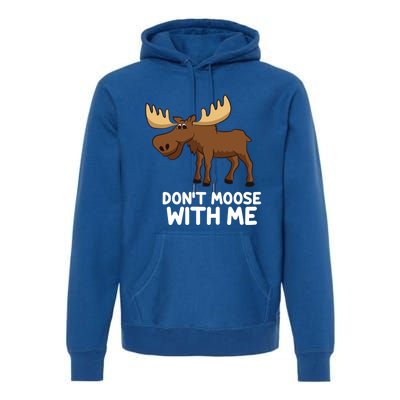 Funny Elk Moose Pun Don't Moose With Me Cute Moose Funny Gift Premium Hoodie