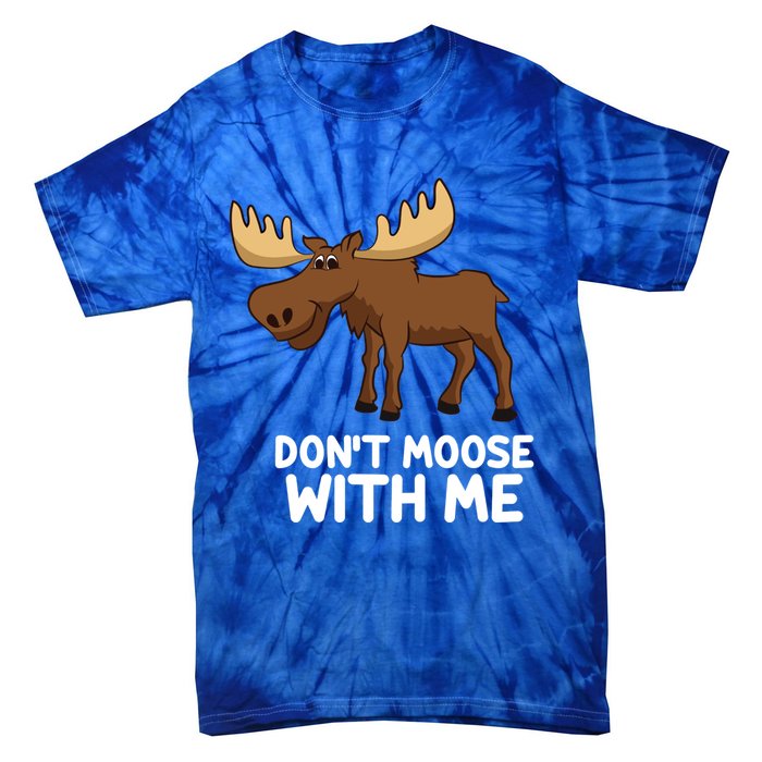 Funny Elk Moose Pun Don't Moose With Me Cute Moose Funny Gift Tie-Dye T-Shirt