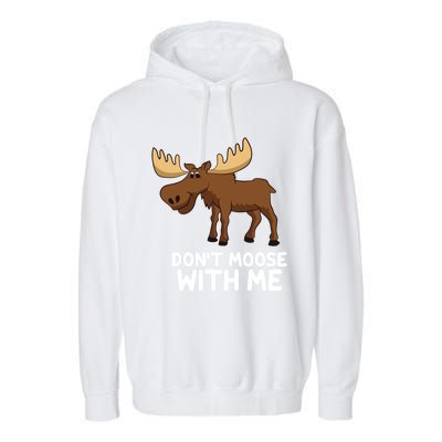 Funny Elk Moose Pun Don't Moose With Me Cute Moose Funny Gift Garment-Dyed Fleece Hoodie