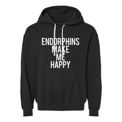 Funny Endorphins Make Me Happy Gym Fitness Workout Running Garment-Dyed Fleece Hoodie