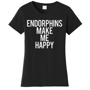 Funny Endorphins Make Me Happy Gym Fitness Workout Running Women's T-Shirt