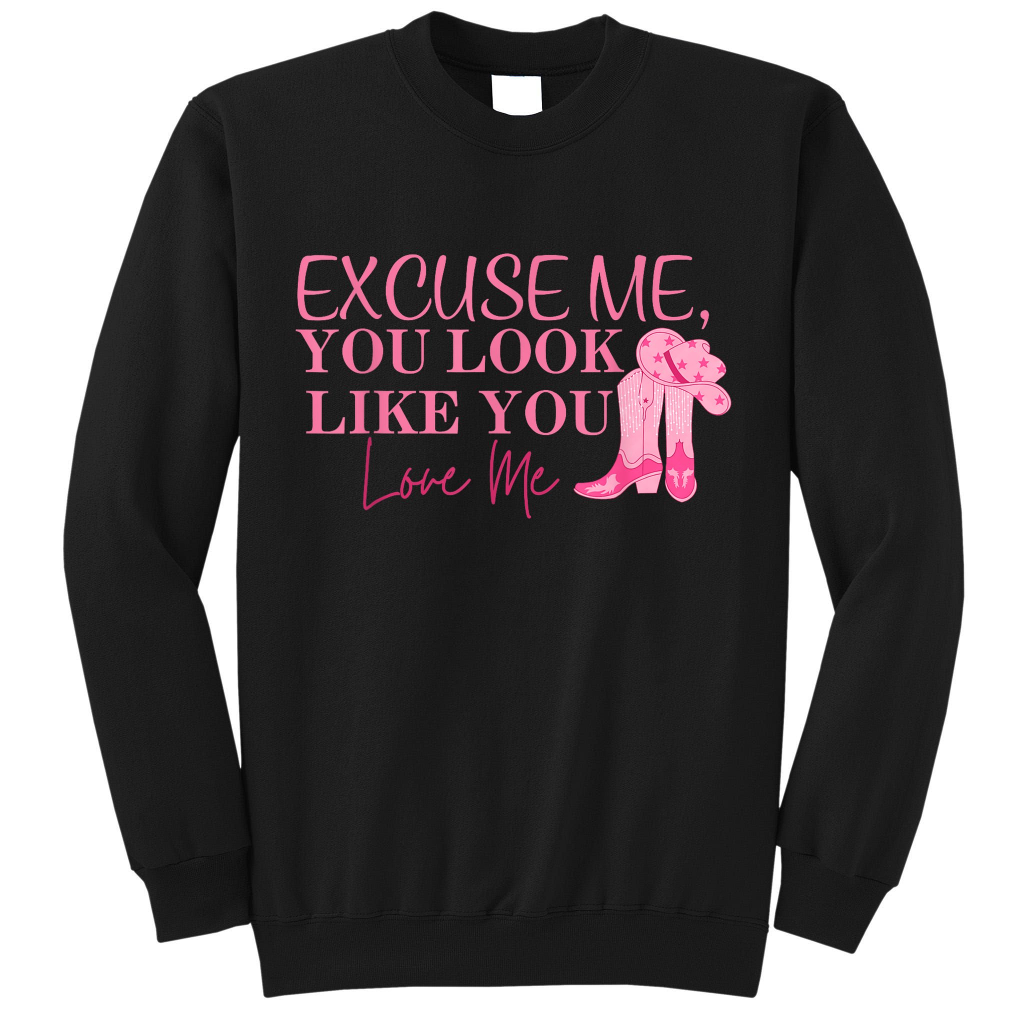 Funny Excuse Me You Look Like You Love Me Funny Boots Memes T Tall Sweatshirt