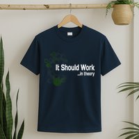 Funny Engineer Meme Design It Should Work In Theory T-Shirt