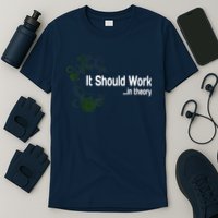 Funny Engineer Meme Design It Should Work In Theory T-Shirt