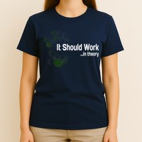 Funny Engineer Meme Design It Should Work In Theory T-Shirt