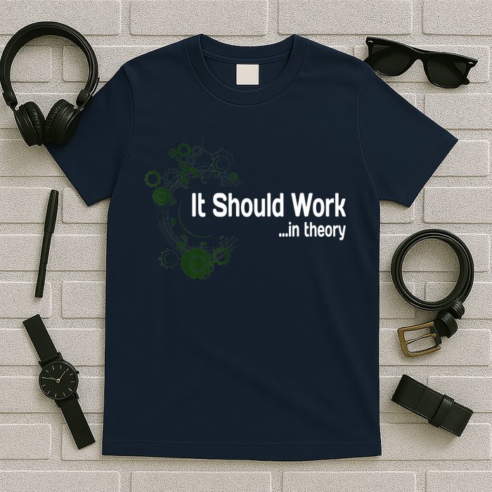 Funny Engineer Meme Design It Should Work In Theory T-Shirt