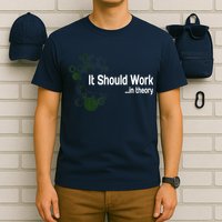 Funny Engineer Meme Design It Should Work In Theory T-Shirt