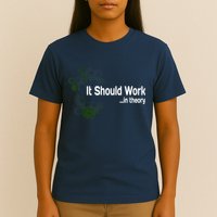 Funny Engineer Meme Design It Should Work In Theory T-Shirt