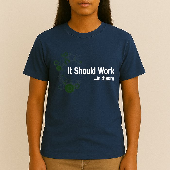 Funny Engineer Meme Design It Should Work In Theory T-Shirt