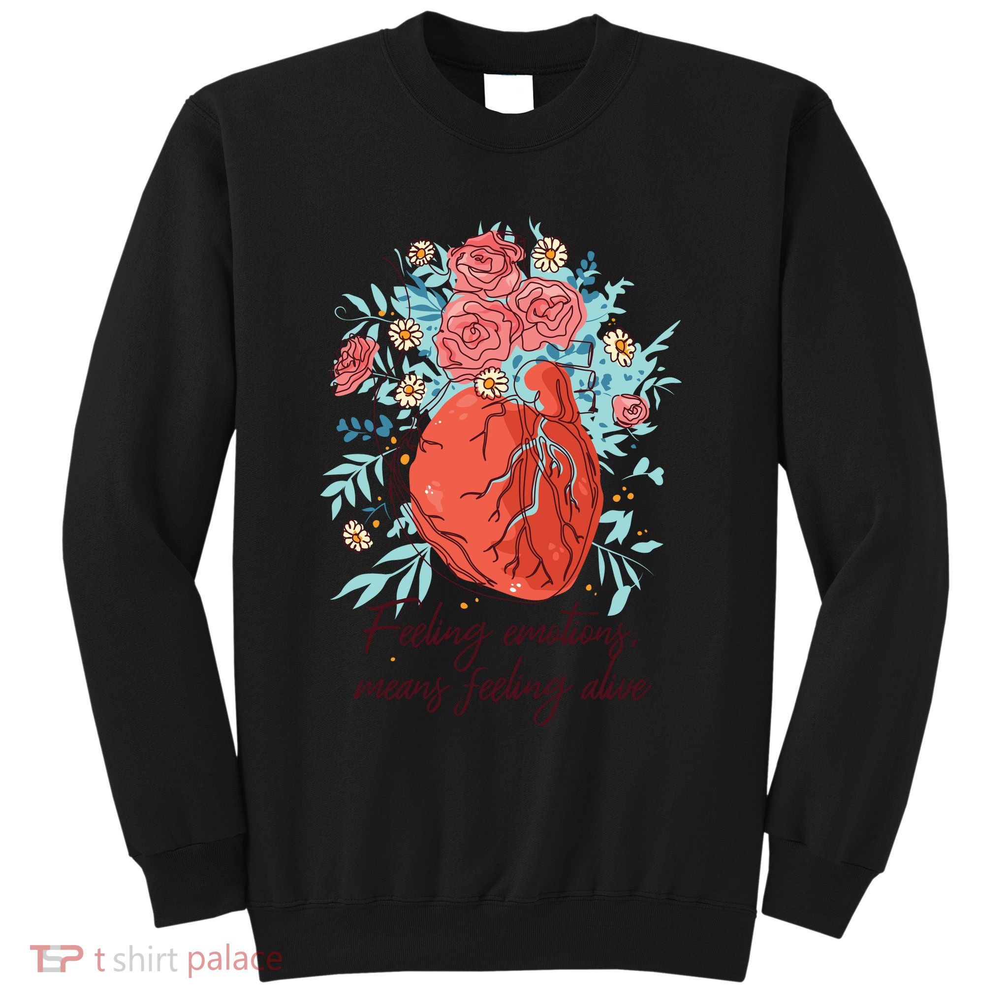 Feeling Emotions Means Feeling Alive Sweatshirt