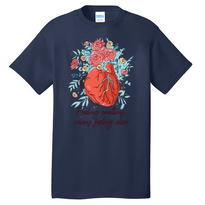 Feeling Emotions Means Feeling Alive Tall T-Shirt