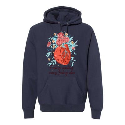 Feeling Emotions Means Feeling Alive Premium Hoodie