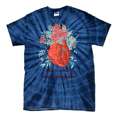 Feeling Emotions Means Feeling Alive Tie-Dye T-Shirt