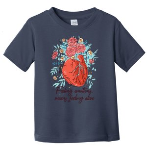 Feeling Emotions Means Feeling Alive Toddler T-Shirt