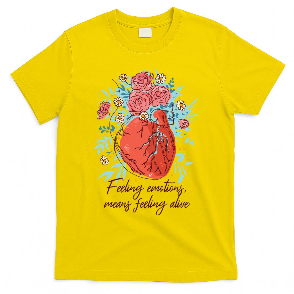 Feeling Emotions Means Feeling Alive T-Shirt